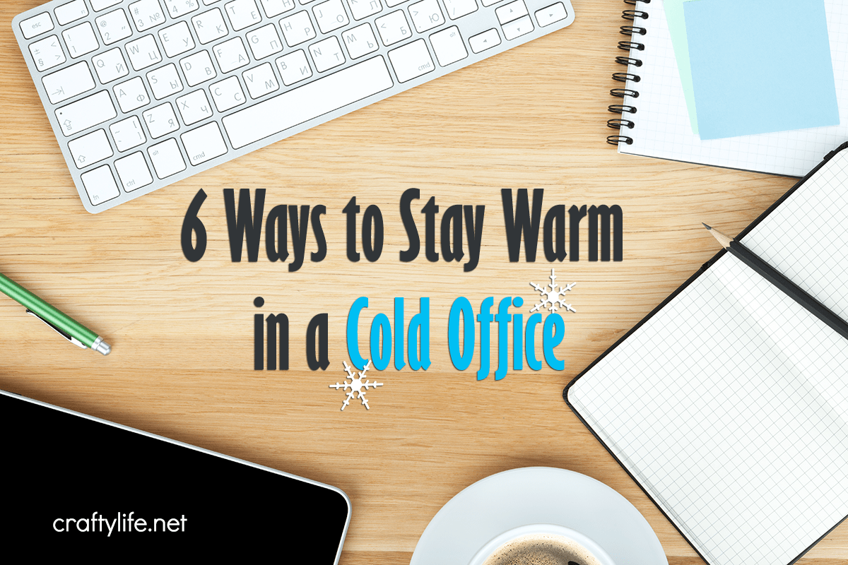 6 Ways to Stay Warm in a Cold Office